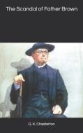 The Scandal Of Father Brown di G K Chesterton edito da Independently Published