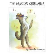 THE DANCING CHIHUAHUA di Carole Franco edito da Gatekeeper Press