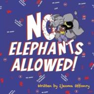 No Elephants Allowed! di Ijeoma Offonry edito da LIGHTNING SOURCE INC