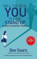 Will the Real You Please Stand Up: 33 Ways to Reinvent Yourself di Bee Soars edito da 10 10 10 PUB