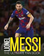 Lionel Messi: The Ultimate Fan Book di Mike Perez edito da CARLTON PUB GROUP