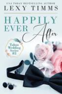 HAPPILY EVER AFTER di Lexy Timms edito da INDEPENDENTLY PUBLISHED