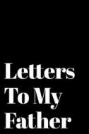 LETTERS TO MY FATHER di Champion Media Press edito da INDEPENDENTLY PUBLISHED