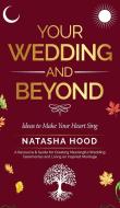 Your Wedding and Beyond di Natasha Hood edito da Natasha Hood