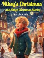 Nibsy's Christmas and Other Christmas Stories di Jacob A. Riis edito da Utopia Publisher