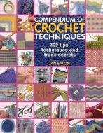 Compendium of Crochet Techniques di Jan Eaton edito da Search Press Ltd