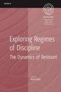 Exploring Regimes of Discipline: The Dynamics of Restraint edito da BERGHAHN BOOKS INC