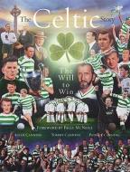 The Celtic Story: The Will to Win di Allan Canning, Tommy Canning, Patrick Canning edito da MAINSTREAM PUB CO