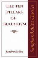 The Ten Pillars of Buddhism di Sangharakshita edito da Windhorse Publications