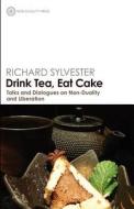 Drink Tea, Eat Cake di Richard Sylvester edito da Non-duality Press