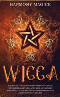 Wicca: This Book Includes: Wicca for Beginners, Wicca Spells, Wicca Herbal Magic, Wicca Moon Magic, Wicca Candle Magic, Wicca di Harmony Magick edito da LIGHTNING SOURCE INC