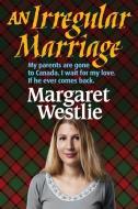 An Irregular Marriage di Margaret A. Westlie edito da LIGHTNING SOURCE INC