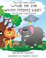 What to do when feeling blue? di Tanya De Villiers edito da Kima Global Publishers