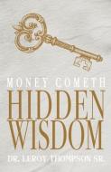 Money Cometh Hidden Wisdom di Leroy Thompson edito da EVER INCREASING WORD MINISTRIE