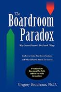 The Boardroom Paradox di Gregory Boudreaux edito da Foremost Press
