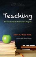 Teaching: The Heart of God's Redemptive Program di James M. Hatch edito da Columbia International University
