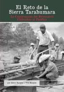 El Reto de la Sierra Tarahumara: La Construcción del Ferrocarril Chihuahua Al Pacífico di Glenn Burgess, Don Burgess edito da Barranca Press
