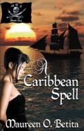 A Caribbean Spell di Maureen O. Betita edito da Maureen O Betita