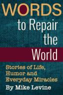 Words to Repair the World di Mike Levine edito da The Sager Group LLC