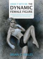 Draw It With Me - The Dynamic Female Figure di Brian C Hailes edito da Epic Edge Publishing