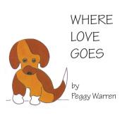 Where Love Goes di Peggy Warren edito da Rustik Haws LLC