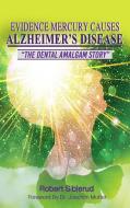 EVIDENCE MERCURY CAUSES ALZHEIMER'S DISEASE di Robert Siblerud edito da Global Summit House