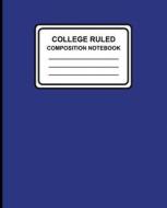 College Ruled Composition Notebook: Solid (Blue), 7.5 X 9.25, Lined Ruled Notebook, 100 Pages, Professional Binding di College Ruled Composition Notebook, Composition Notebook edito da Createspace Independent Publishing Platform