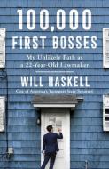 100,000 First Bosses: My Unlikely Path as a 22-Year-Old Lawmaker di Will Haskell edito da GALLERY BOOKS