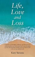 LIFE, LOVE AND LOSS: A JOURNEY OF STRENG di KATY STEVENS edito da LIGHTNING SOURCE UK LTD