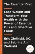 The Essential Oils Diet di Eric Zielinski, Sabrina Ann Zielinski edito da Random House USA Inc