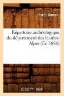 Répertoire Archéologique Du Département Des Hautes-Alpes (Éd.1888) di Joseph Roman edito da HACHETTE LIVRE