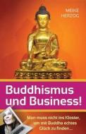 Buddhismus Und Business!: Man Muss Nicht Ins Kloster, Um Mit Buddha Echtes Glueck Zu Finden? di Meike Herzog edito da Meike Herzog