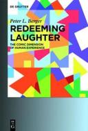 Redeeming Laughter: The Comic Dimension of Human Experience di Peter L. Berger edito da Walter de Gruyter