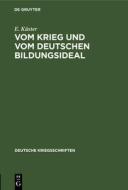 Vom Krieg Und Vom Deutschen Bildungsideal di Ernst K. Ster, Ernst Kuster edito da Walter de Gruyter