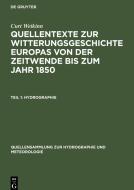Quellentexte zur Witterungsgeschichte Europas von der Zeitwende bis zum Jahr 1850, Teil 1, Hydrographie di Curt Weikinn edito da De Gruyter