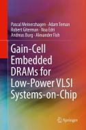 Gain-Cell Embedded DRAMs for Low-Power VLSI Systems-on-Chip di Andreas Burg, Noa Edri, Alexander Fish, Robert Giterman, Pascal Meinerzhagen, Adam Teman edito da Springer International Publishing