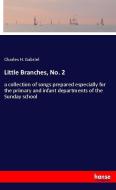 Little Branches, No. 2 di Charles H. Gabriel edito da hansebooks