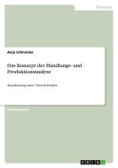 Das Konzept der Handlungs- und Produktionsanalyse di Anja Schneider edito da GRIN Verlag