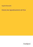 Histoire des Agrandissements de Paris di Auguste Descauriet edito da Anatiposi Verlag