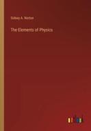 The Elements of Physics di Sidney A. Norton edito da Outlook Verlag