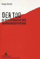 Der Tod In Der Literatur Der Jahrhundertwende di Grote Katja Grote edito da Peter Lang Gmbh, Internationaler Verlag Der Wissenschaften