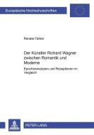 Der Künstler Richard Wagner zwischen Romantik und Moderne di Renate Färber edito da Lang, Peter GmbH