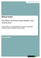 Das Flirten zwischen einem Kellner und seinem Gast di Michael Grothe edito da GRIN Verlag