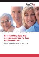 El significado de envejecer para las enfermeras di Vicenta Fernandez, Carmen A. Guerra S., Rosa Rondon edito da EAE