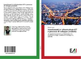Investimenti in infrastrutture ICT e processo di sviluppo prodotto di Nicola Cozzoli edito da Edizioni Accademiche Italiane
