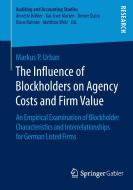 The Influence of Blockholders on Agency Costs and Firm Value di Markus Urban edito da Gabler, Betriebswirt.-Vlg