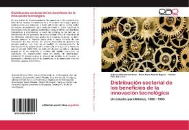 Distribución sectorial de los beneficios de la innovación tecnológica di Gabriela Barbosa Pérez, Rosa Sara Aburto Rguez., Héctor Félix Cervini I. edito da EAE