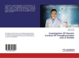 Investigation Of Genetic Control Of Phosphorylation and O-GlcNAc di Anam Razzaq, Afshan Kaleem edito da LAP Lambert Academic Publishing