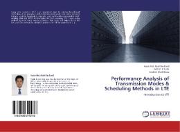 Performance Analysis of Transmission Modes & Scheduling Methods in LTE di Hasib Md. Abid Bin Farid, Adil M. J. Sadik, Ibrahim Khalil Razu edito da LAP Lambert Academic Publishing