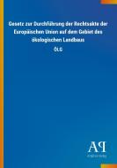 Gesetz zur Durchführung der Rechtsakte der Europäischen Union auf dem Gebiet des ökologischen Landbaus edito da Outlook Verlag